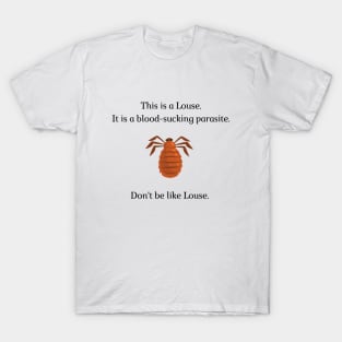 Don't be like Louse! T-Shirt